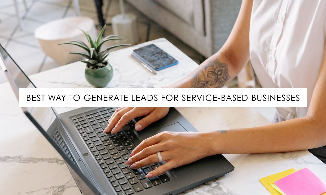 Best Ways To Generate Leads For Service Based Businesses