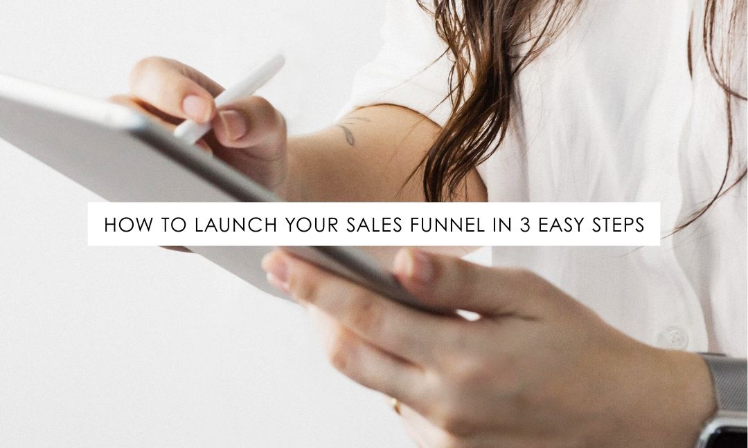 How To Launch Your Sales Funnel In 3 Easy Steps